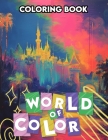 World of Color Coloring Book: Delve into a world where every hue plays a role, inviting you to discover the beauty and diversity of color across a r Cover Image