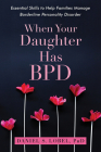 When Your Daughter Has Bpd: Essential Skills to Help Families Manage Borderline Personality Disorder By Daniel S. Lobel Cover Image
