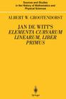 Jan de Witt's Elementa Curvarum Linearum, Liber Primus: Text, Translation, Introduction, and Commentary by Albert W. Grootendorst (Sources and Studies in the History of Mathematics and Physic) Cover Image