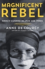 Magnificent Rebel: Nancy Cunard in Jazz Age Paris Cover Image