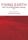 Fixing Earth: Africa, UK and Ireland Writers Anthology Vol. 2 By Tendai Rinos Mwanaka (Editor) Cover Image
