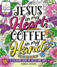 Color & Grace: Jesus In My Heart, Coffee In My Hand: A Coloring Book of Faith and Hope By Hannah Gooding Cover Image