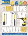 The Quick & Easy Home DIY Manual: 321 Tips By Matt Weber, The Editors of Extreme How-To Cover Image