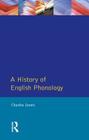 A History of English Phonology (Longman Linguistics Library) By Charles Jones Cover Image