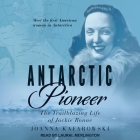 Antarctic Pioneer: The Trailblazing Life of Jackie Ronne By Joanna Kafarowski, Laural Merlington (Read by) Cover Image