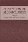 Prevention of Alcohol Abuse By Peter M. Miller (Editor), Ted D. Nirenberg (Editor) Cover Image