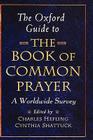 The Oxford Guide to the Book of Common Prayer: A Worldwide Survey By Charles Hefling (Editor), Cynthia Shattuck (Editor) Cover Image