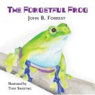 The Forgetful Frog By John B. Forrest Cover Image