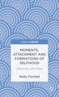 Moments, Attachment and Formations of Selfhood: Dancing with Now By Kelly Forrest Cover Image