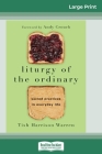 Liturgy of the Ordinary: Sacred Practices in Everyday Life (16pt Large Print Edition) Cover Image