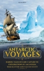 Antarctic Voyages: Daring Tales of Early Antarctic Explorations by Amundsen, Shackleton and Falcon Scott Cover Image