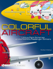 Colorful Aircraft: Unique Paint Schemes on the World's Passenger Airliners By Norbert Andrup Cover Image