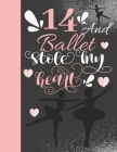 14 And Ballet Stole My Heart: Sketchbook Activity Book Gift For On Point Teen Girls - Ballerina Sketchpad To Draw And Sketch In Cover Image