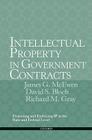 Intellectual Property in Government Contracts: Protecting and Enforcing IP at the State and Federal Level By James G. McEwen, David S. Bloch, Richard M. Gray Cover Image