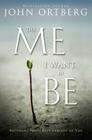 The Me I Want to Be: Becoming God's Best Version of You By John Ortberg Cover Image