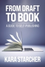 From Draft to Book: A Guide to Self-publishing By Kara Starcher Cover Image