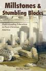 Millstones & Stumbling Blocks: Understanding Education in Post-Christian America By Bradley E. Heath Cover Image