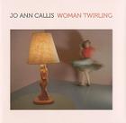 Jo Ann Callis: Woman Twirling By Judith Keller  Cover Image