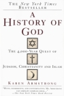 A History of God: The 4,000-Year Quest of Judaism, Christianity and Islam By Karen Armstrong Cover Image