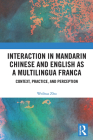 Interaction in Mandarin Chinese and English as a Multilingua Franca: Context, Practice, and Perception By Weihua Zhu Cover Image