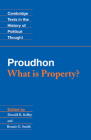 Proudhon: What Is Property? (Cambridge Texts in the History of Political Thought) By Joseph Pierre, Donald R. Kelley, Bonnie G. Smith Cover Image