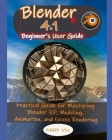 Blender 4.1 Beginner's User Guide: Practical Guide for Mastering Blender 3D, Modeling, Animation, and Eevee Rendering Cover Image
