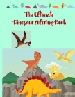 The Ultimate Dinosaur Coloring Book: Fun Children's Coloring Book for Boys & Girls with 50 Adorable Dinosaur Pages for Toddlers & Kids to Color Cover Image