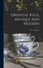 Oriental Rugs, Antique and Modern By W. a. (Walter Augustus) 1863 Hawley (Created by) Cover Image