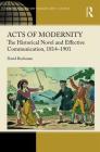 Acts of Modernity: The Historical Novel and Effective Communication, 1814-1901 Cover Image