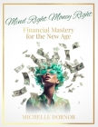 Mind Right Money Right: Financial Mastery for the New Age Cover Image