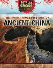 The Totally Gross History of Ancient China By Jennifer Culp Cover Image