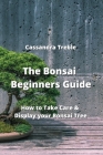 The Bonsai Beginners Guide: How to Take Care & Display your Bonsai Tree Cover Image