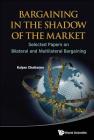 Bargaining in the Shadow of the Market: Selected Papers on Bilateral and Multilateral Bargaining Cover Image