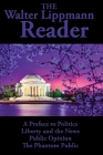 The Walter Lippmann Reader: A Preface to Politics, Liberty and the News, Public Opinion, The Phantom Public Cover Image