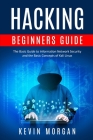 Hacking Beginners Guide: The Basic Guide to Information Network Security and the Basic Concepts of Kali Linux By Kevin Morgan Cover Image