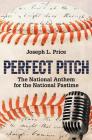 Perfect Pitch: The National Anthem for the National Pastime By Joseph L. Price Cover Image