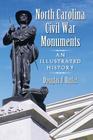 North Carolina Civil War Monuments: An Illustrated History By Douglas J. Butler Cover Image