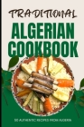 Traditional Algerian Cookbook: 50 Authentic Recipes from Algeria Cover Image