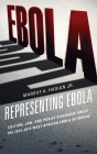 Representing Ebola: Culture, Law, and Public Discourse about the 2013-2015 West African Ebola Outbreak Cover Image