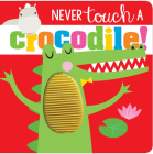 Never Touch a Crocodile! By Rosie Greening, Shannon Hays (Illustrator) Cover Image