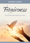 Forgiveness: The Choice That Sets You Free By Debbie Barr Cover Image