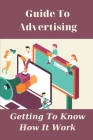 Guide To Advertising: Getting To Know How It Work: Advertising Guidelines By Scot Upright Cover Image