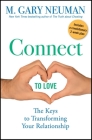 Connect to Love: The Keys to Transforming Your Relationship By M. Gary Neuman Cover Image
