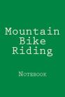 Mountain Bike Riding: Notebook Cover Image