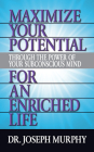 Maximize Your Potential Through the Power of Your Subconscious Mind for an Enriched Life By Joseph Murphy Cover Image
