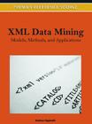 XML Data Mining: Models, Methods, and Applications (Premier Reference Source) By Andrea Tagarelli (Editor) Cover Image