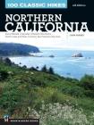 100 Classic Hikes: Northern California: Sierra Nevada, Cascades, Klamath Mountains, North Coast and Wine Country, San Francisco Bay Area By John Soares Cover Image