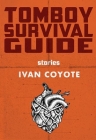Tomboy Survival Guide By Ivan Coyote Cover Image