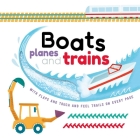  Boats, Planes and Trains: with Touch & Feel Trails and Lift-the-Flaps By IglooBooks, Andy Passchier (Illustrator) Cover Image