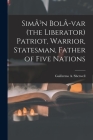 SimÃ3n BolÃ-var (the Liberator) Patriot, Warrior, Statesman, Father of Five Nations By Guillermo A. (Guillermo Ant Sherwell (Created by) Cover Image